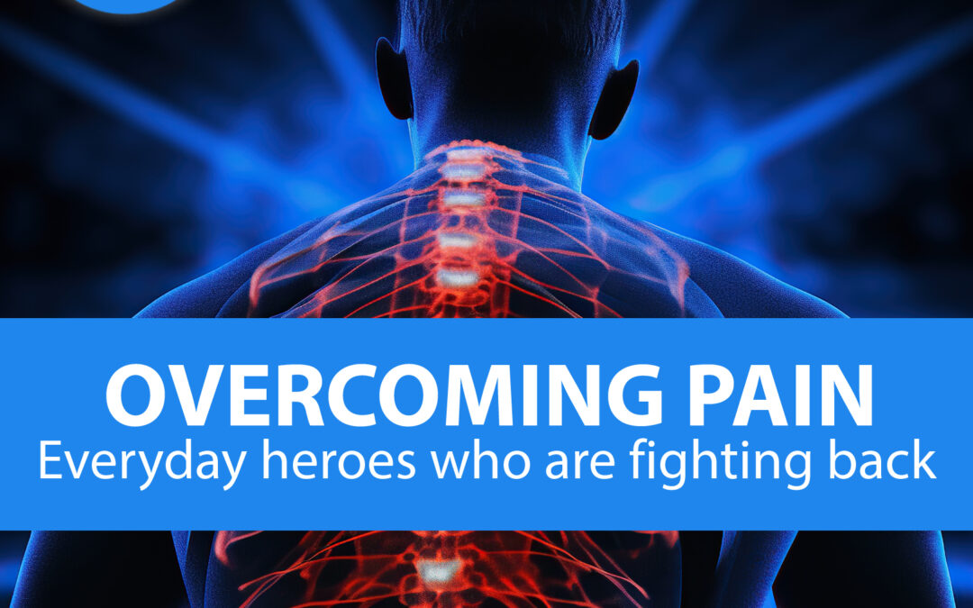 Overcoming Pain: Everyday Heroes
